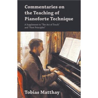 Commentaries On The Teaching Of Pianoforte Technique - A Supplement To 'The Act Of Touch' And 'First Principles - 1