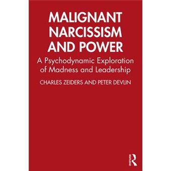 Malignant Narcissism And Power A Psychodynamic Exploration Of Madness And Leadership - 1
