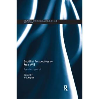 Buddhist Perspectives On Free Will Agentless Agency Routledge Studies In Asian Religion And Philosophy - 1