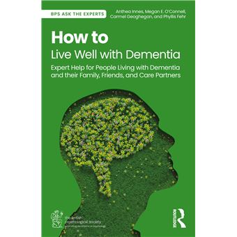 How to Live Well with Dementia: Expert Help for People Living with Dementia and their Family, Friends, and Care Partners (BPS Ask The Experts in Psychology Series) - 1