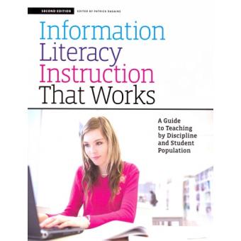 Information Literacy Instruction That Works - A Guide to Teaching by Discipline and Student Population - Paperback - 2013 - 1