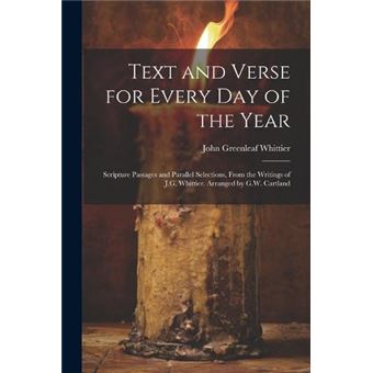 Text And Verse For Every Day Of The Year Scripture Passages And Parallel Selections From The Writings Of J.G. Whittier. Arranged - 1