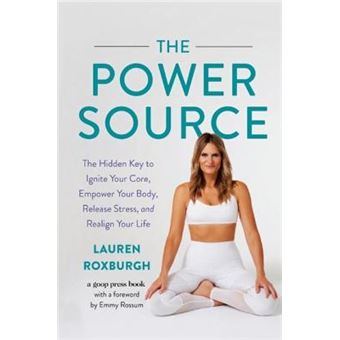 The Power Source The Hidden Key To Ignite Your Core, Empower Your Body, Release Stress, And Realign Your Life - 1