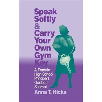 Speak Softly and Carry Your Own Gym Key - A Female High School Principal's Guide to Survival - Hardback - 1996 - 1
