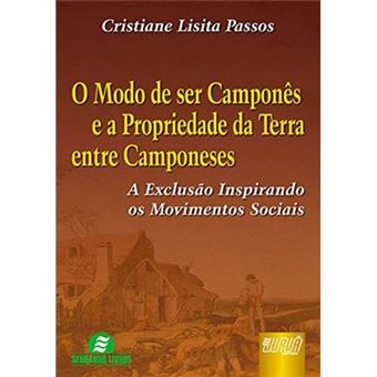O Modo De Ser Camponês E A Propriedade Da Terra Entre Camponeses. A Exclusão Inspirando Os Movimentos Sociais - 1