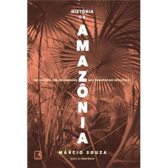 História da Amazônia: Do período pré-colombiano aos desafios do século XXI - 1