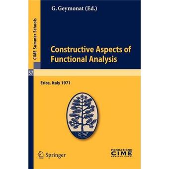Constructive Aspects of Functional Analysis - Lectures Given at a Summer School of the Centro Internazionale Matematico Estivo (C.I.M.E.) Held in Erice (Trapani), Italy, June 27-July 7, 1971 - Paperback - 2010 - 1