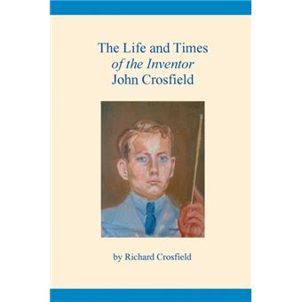 the Life And Times Of The Inventor John Crosfield Paperback - - 1