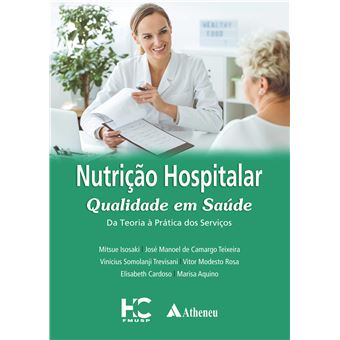 Nutrição Hospitalar Qualidade Em Saúde Da Teoria A Pratica Dos Serviços - 1