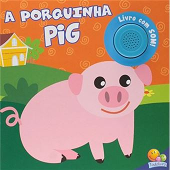 A Porquinha Pig - Coleção Sons Da Bicharada - 1