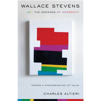 Wallace Stevens and the Demands of Modernity - Toward a Phenomenology of Value - Paperback - 2013 - 1
