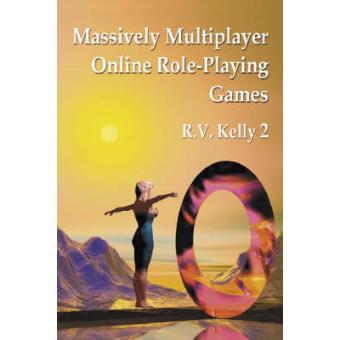 Massively Multiplayer Online Role-Playing Games - The People, the Addiction and the Playing Experience - Paperback - 2004 - 1