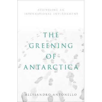The Greening Of Antarctica Assembling An International Environment - 1