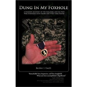 Dung in My Foxhole - A Soldier's Account of the Iraq War, and His Post War Struggles with Injury and Ptsd Thru Poetry - Hardback - 2011 - 1