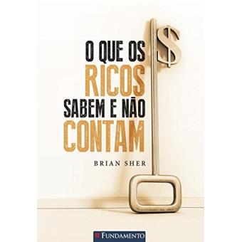 O Que os Ricos Sabem e Não Contam - 1