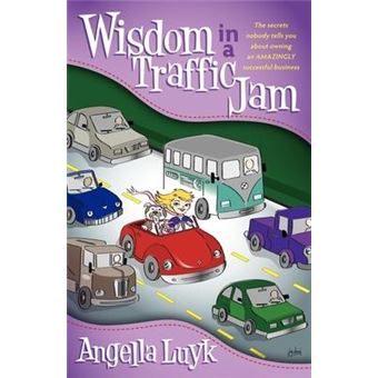 Wisdom in a Traffic Jam : The Secrets Nobody Tells You About Owning an Amazing Successful Business - 1