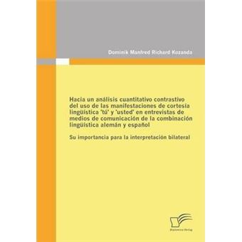 Hacia un analisis cuantitativo contrastivo del uso de las manifestaciones de cortesia linguistica 'tu' y 'usted' en entrevistas de medios de comunicacion de la combinacion linguistica aleman y espanol : Su importancia para la interpretacion bilateral - 1