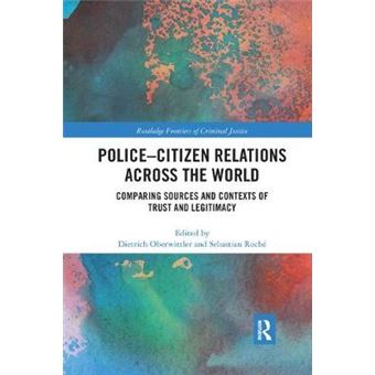 Policecitizen Relations Across The World Comparing Sources And Contexts Of Trust And Legitimacy Routledge Frontiers Of Criminal Justice - 1