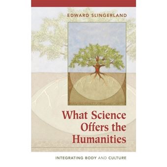 What Science Offers the Humanities - Integrating Body and Culture - Hardback - 2008 - 1