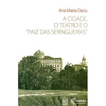A Cidade, o Teatro e o ""Paiz das Seringueiras"" - 1
