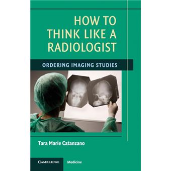 How to Think Like a Radiologist - Ordering Imaging Studies - Paperback - 2008 - 1