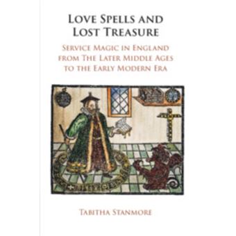 Love Spells and Lost Treasure Service Magic in England from the Later Middle Ages to the Early Modern Era - 1