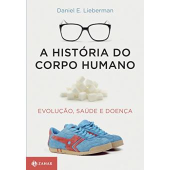 A História Do Corpo Humano. Evolução, Saúde E Doença - 1