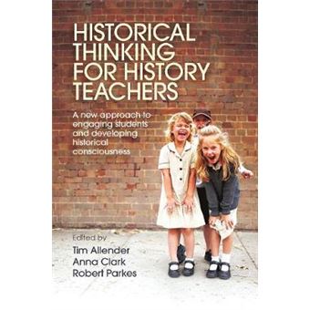 Historical Thinking For History Teachers A New Approach To Engaging Students And Developing Historical Consciousness - 1