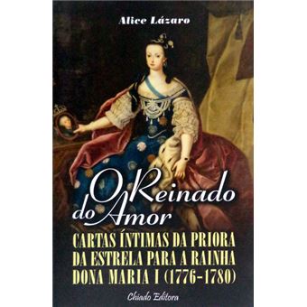 O reinado do amor. cartas íntimas da priora da estrela para a rainha dona maria i (1776-1780) - 1