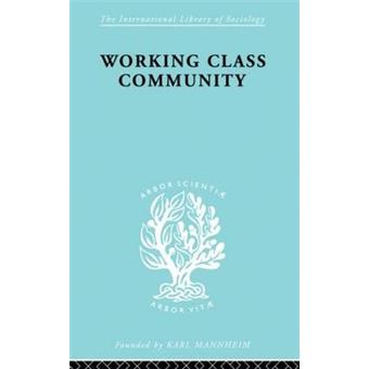 Working Class Comm - Some General Notions Raised by a Series of Studies in Northern England - Paperback - 2013 - 1