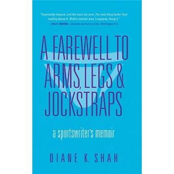A Farewell To Arms, Legs, And Jockstraps A Sportswriter'S Memoir - 1