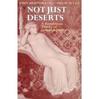 Not Just Deserts : A Republican Theory of Criminal Justice - 1
