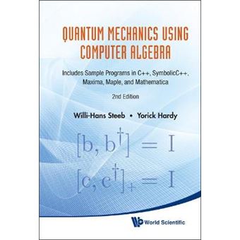 Quantum Mechanics Using Computer Algebra - Includes Sample Programs in C++, SymbolicC++, Maxima, Maple, and Mathematica - Hardback - 2010 - 1