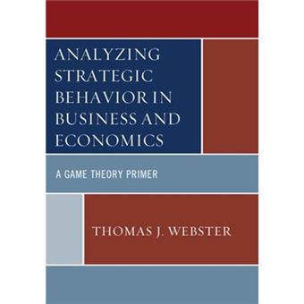 Analyzing Strategic Behavior In Business And Economics: A Game Theory Primer (Paperback) - 1