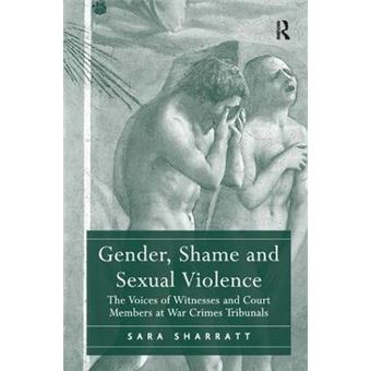 Gender, Shame and Sexual Violence : The Voices of Witnesses and Court Members at War Crimes Tribunals - 1