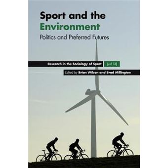 Sport and the Environment Politics and Preferred Futures Research in the Sociology of Sport 13 - 1