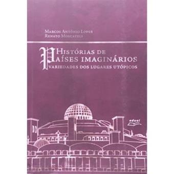 Histórias De Países Imaginários. Variedades Dos Lugares Utópicos - 1