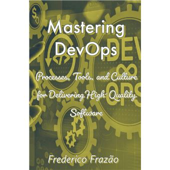 Mastering Devops - Processes, Tools, And Culture For Delivering High-Quality Software - 1