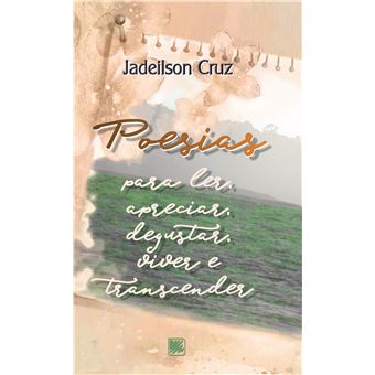 Poesias Para Ler, Apreciar, Degustar, Viver e Transcender - 1