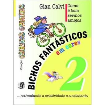 Bichos Fantásticos Em Cores. Como É Bom Sermos Amigos - Volume 2. Coleção Crianças Criativas - 1