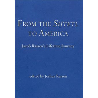 From the Shtetl to America - Jacob Rassen's Lifetime Journey - Hardback - 2009 - 1