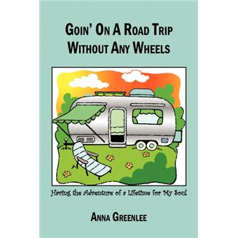 Goin' on a Road Trip Without Any Wheels - Having the Adventure of a Lifetime for My Soul - Paperback / softback - 2010 - 1