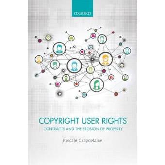 Copyright User Rights Contracts And The Erosion Of Property - 1