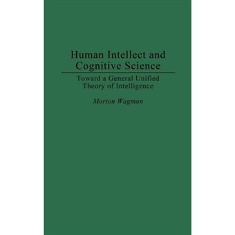 Human Intellect and Cognitive Science - Toward a General Unified Theory of Intelligence - Hardback - 1996 - 1