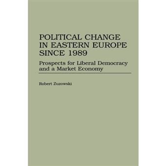 Political Change in Eastern Europe Since 1989 - Prospects for Liberal Democracy and Market Economies - Hardback - 1998 - 1