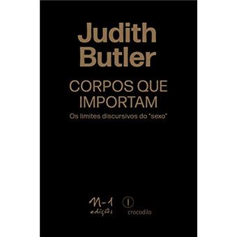Corpos Que Importam Os Limites Discursivos Do Sexo - 1
