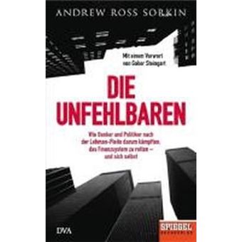 Die Unfehlbaren : Wie Banker und Politiker nach der Lehman-Pleite darum kämpften, das Finanzsystem zu retten - und sich selbst. - Ein SPIEGEL-Buch - 1