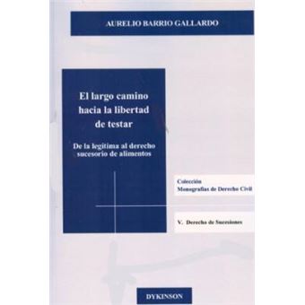 El largo camino hacia la libertad de testar / The long road to Will freedom : De La Legitima Al Derecho Sucesorio De Alimentos / of Legitimate to the Food Law of Succession - 1