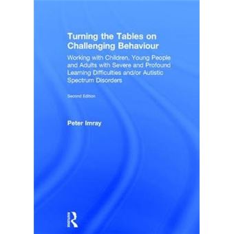 Turning The Tables On Challenging Behaviour Working With Children, Young People And Adults With Severe And Profound Learning Difficulties Andor Autistic Spectrum Disorders - 1