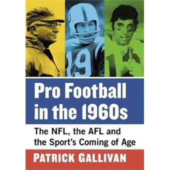 Pro Football In The 1960S The Nfl, The Afl And The Sport'S Coming Of Age - 1